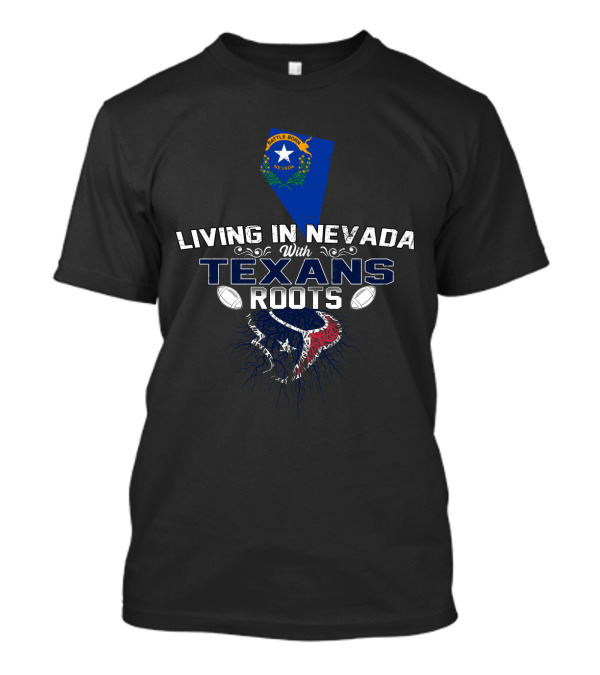 Living In Nevada With Houston Texans Football Legacy T-Shirt