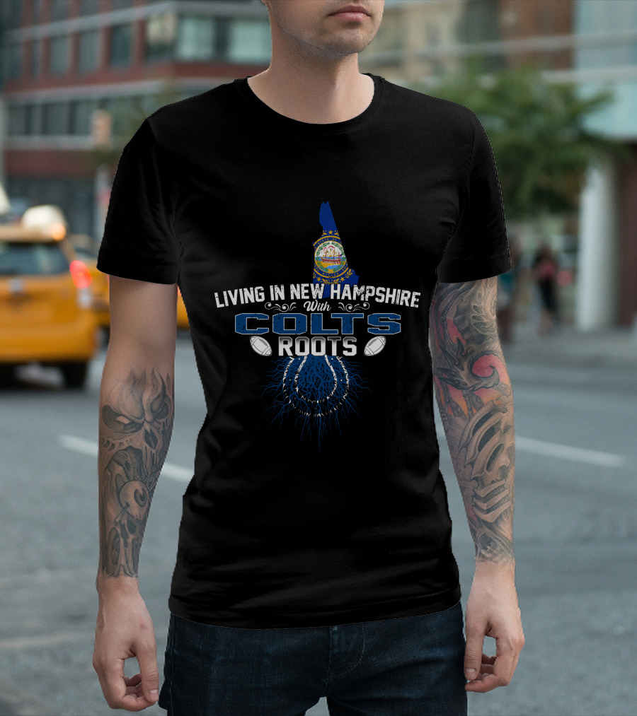 Living In New Hampshire With Colts Roots Football Fan Connection T-Shirt
