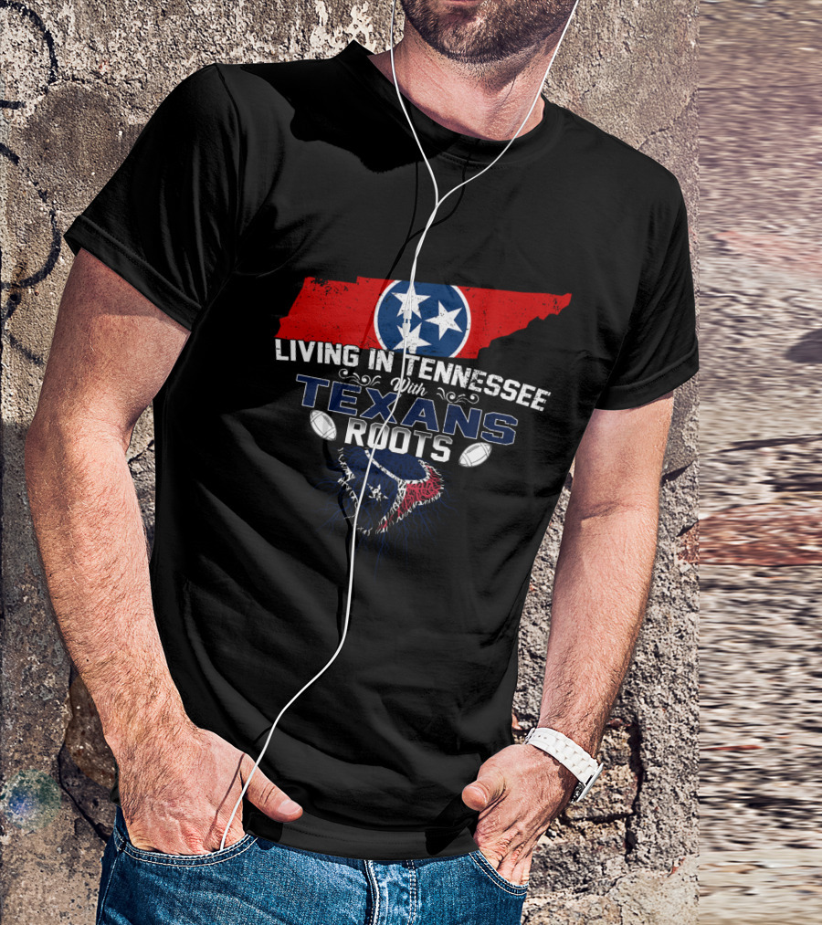 Living In Tennessee With Texans Roots Tennessee Flag And Football T-Shirt