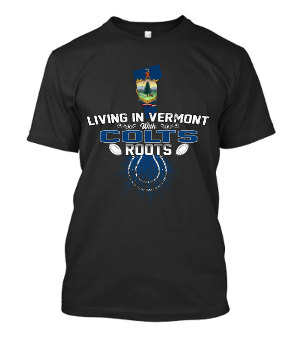 Living In Vermont With Colts Roots Map And Football T-Shirt
