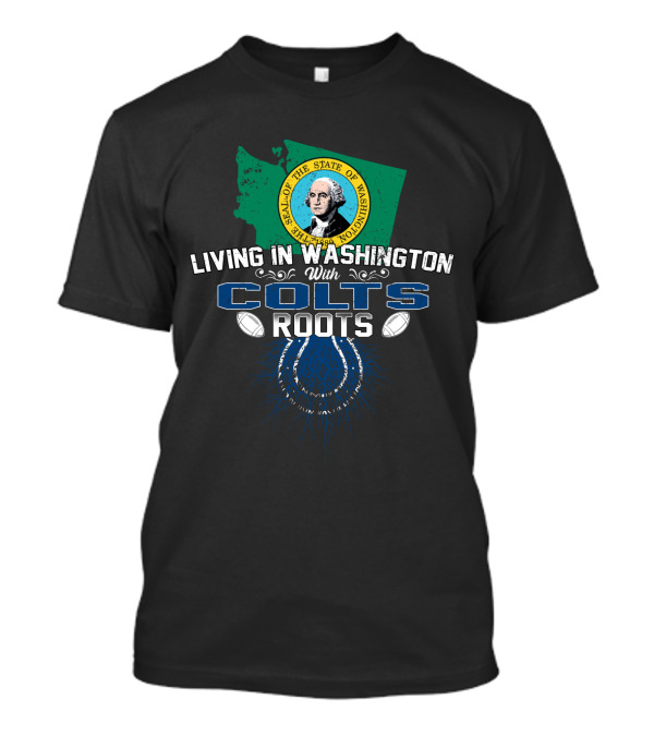 Living In Washington With Seattle Seal And Colts Roots T-Shirt