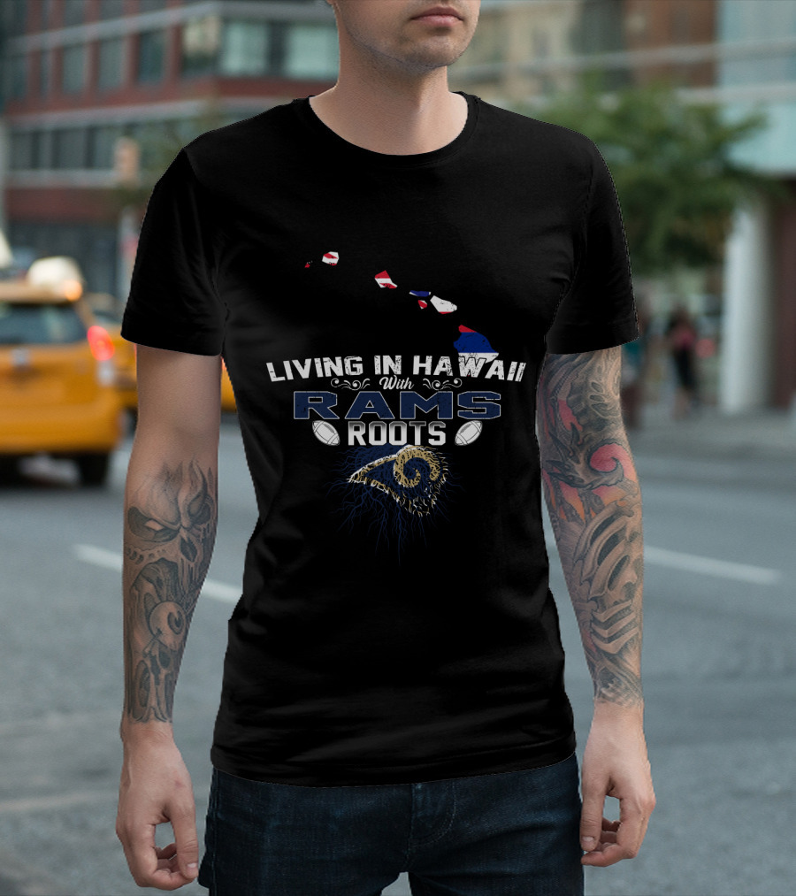 Living In Hawaii With Rams Roots NFL Football Team Connection T-Shirt
