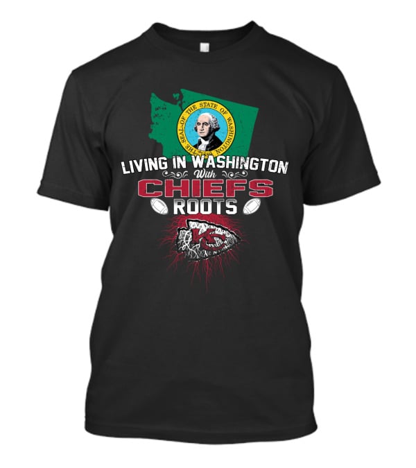 Living In Washington With Chiefs Roots T-Shirt