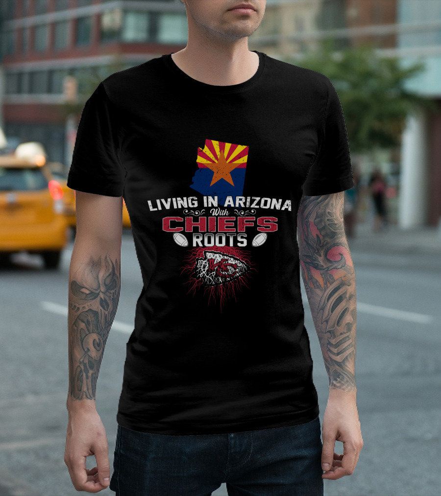 Living In Arizona With Chiefs Roots T-Shirt