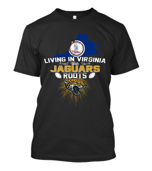 Living In Virginia With Jaguars Roots Football T-Shirt