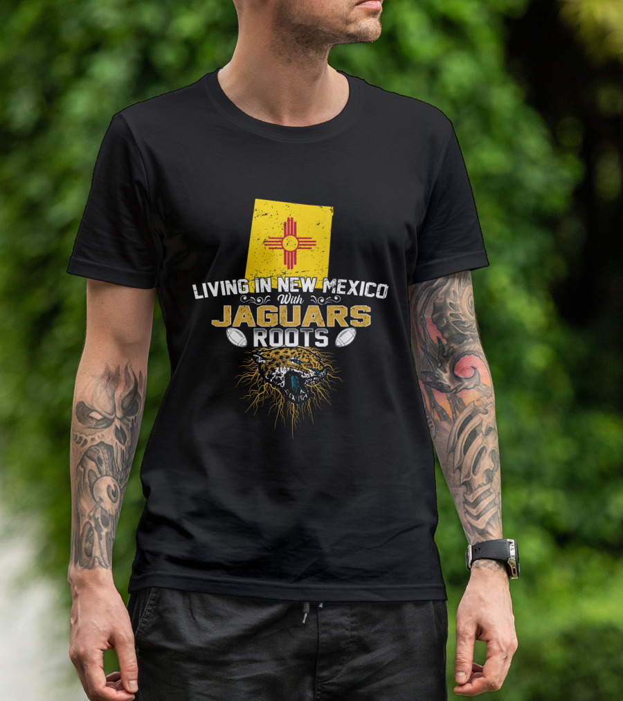Living In New Mexico With Jaguars Roots Football Pride T-Shirt