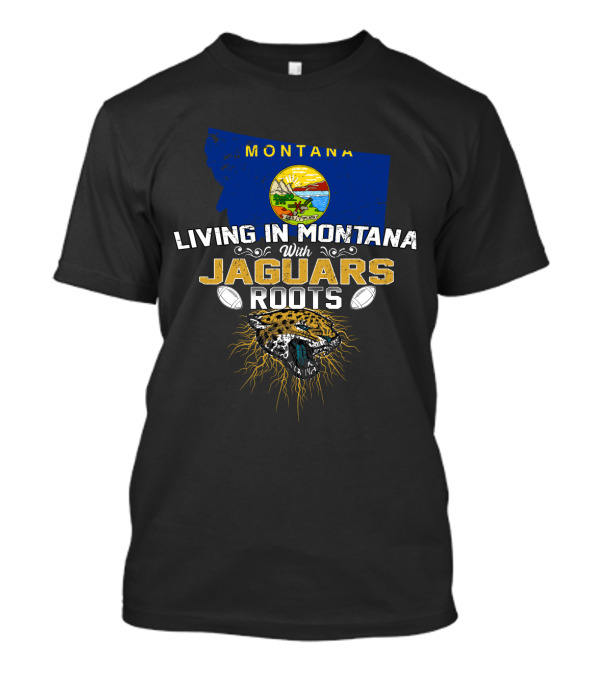 LIVING IN MONTANA WITH JAGUARS ROOTS Montana State Emblem Jaguar And Football T-Shirt
