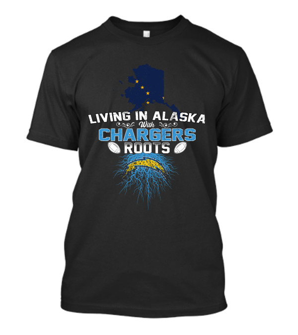 Living In Alaska With Chargers Roots Football T-Shirt