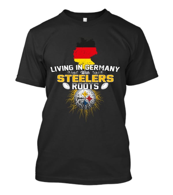 Living In Germany With Steelers Roots T-Shirt