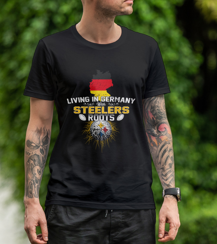 Living In Germany With Steelers Roots T-Shirt