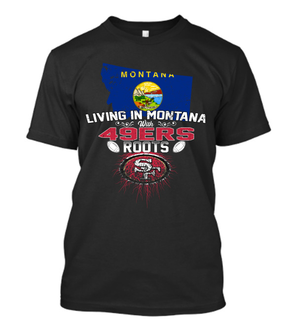 Living In Montana With 49Ers Roots San Francisco Football Montana Map T-Shirt