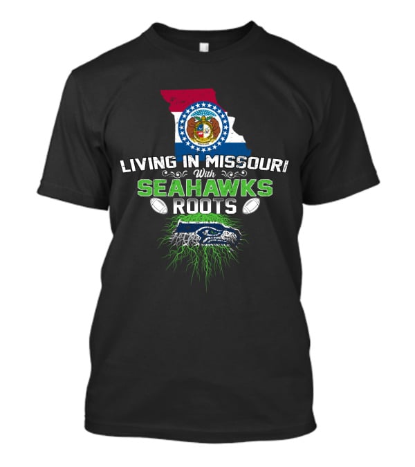 Living In Missouri With Seahawks Roots Missouri State Flag Seahawks Football Passion T-Shirt