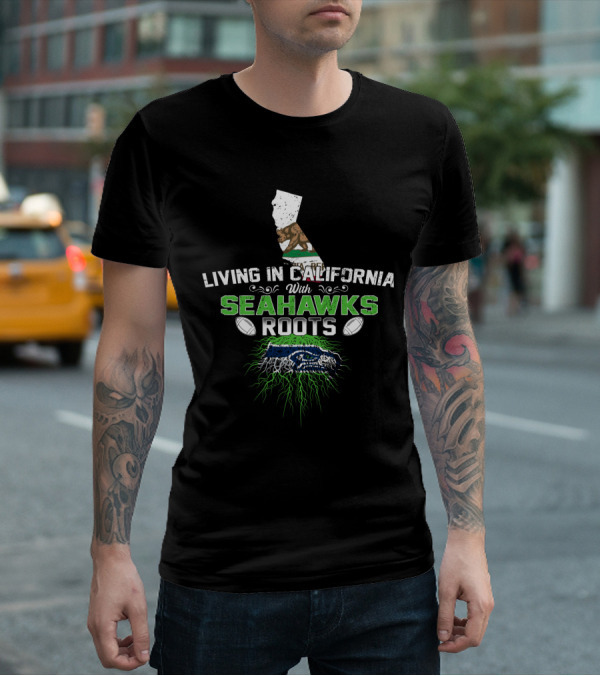 Living In California With Seahawks Roots Green And Blue Football Emblem Map And Bear T-Shirt