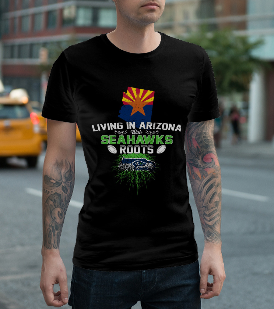 Living In Arizona With Seahawks Roots Arizona Flag And Football Team T-Shirt