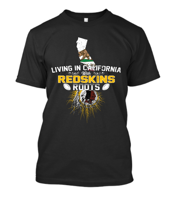 Living In California With Redskins Roots California Flag Football Icon Roots T-Shirt