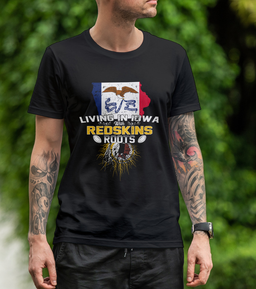 Living In Iowa With Redskins Roots State Flag And Eagle Theme T-Shirt