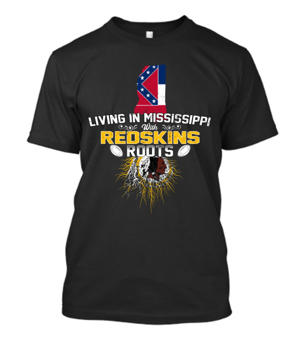 Living In Mississippi With Redskins Roots Mississippi Flag And Redskins Symbol T-Shirt