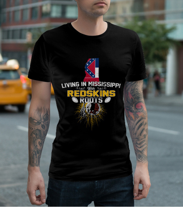 Living In Mississippi With Redskins Roots Mississippi Flag And Redskins Symbol T-Shirt