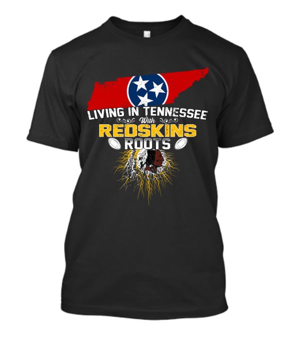 Living In Tennessee With Redskins Roots Tennessee Flag Football T-Shirt