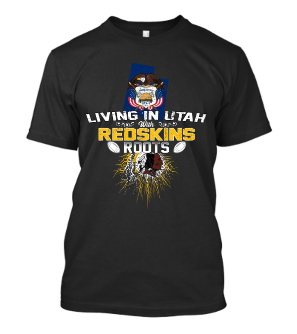 Living In Utah With Redskins Roots And Utah State Seal Football Theme T-Shirt