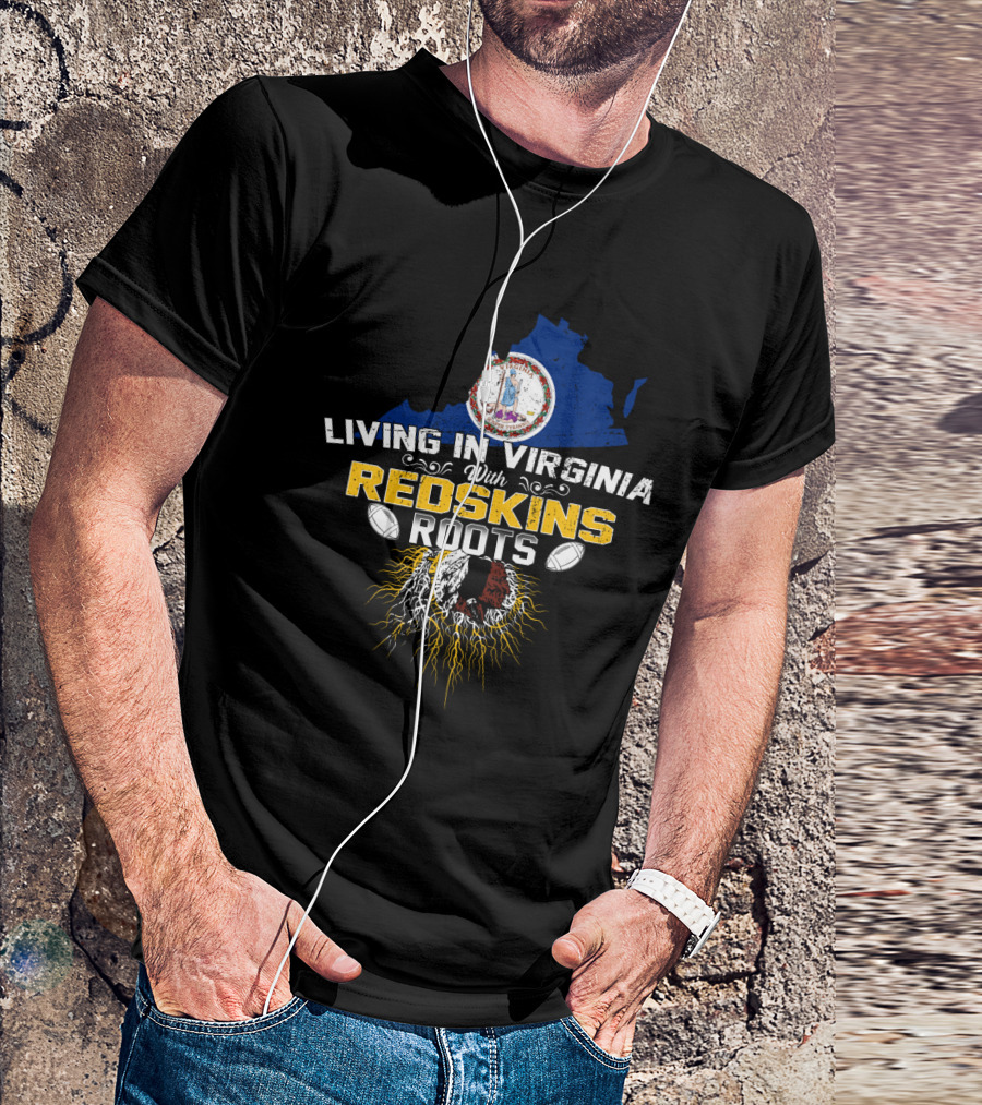Living In Virginia With Redskins Roots Football Heritage T-Shirt