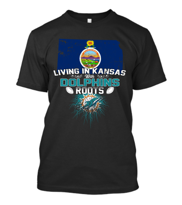 Living In Kansas With Dolphins Roots Miami Football T-Shirt
