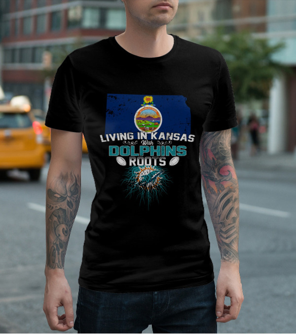 Living In Kansas With Dolphins Roots Miami Football T-Shirt