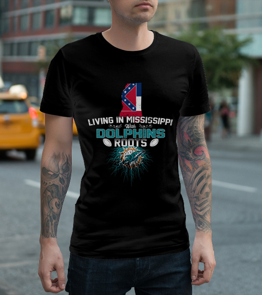 Living In Mississippi With Dolphins Roots Mississippi State Flag Miami Dolphins T-Shirt