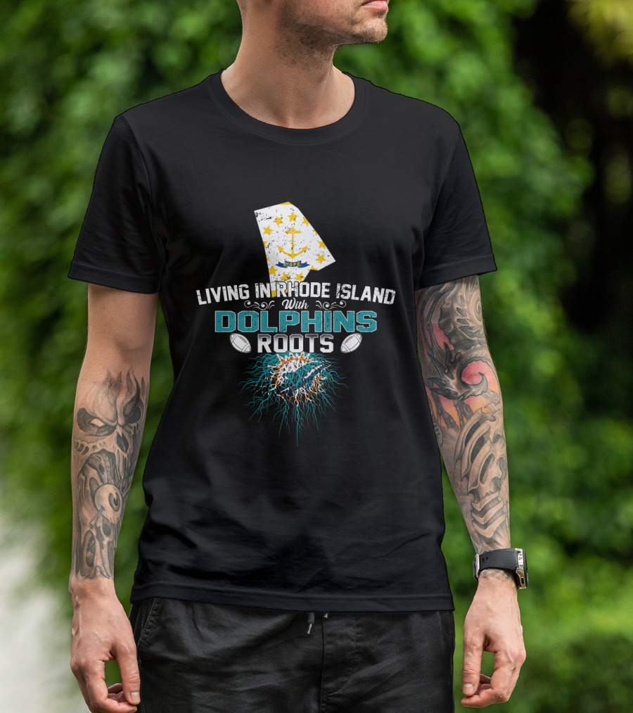Living In Rhode Island With Dolphins Roots Miami Football Fan Connection T-Shirt