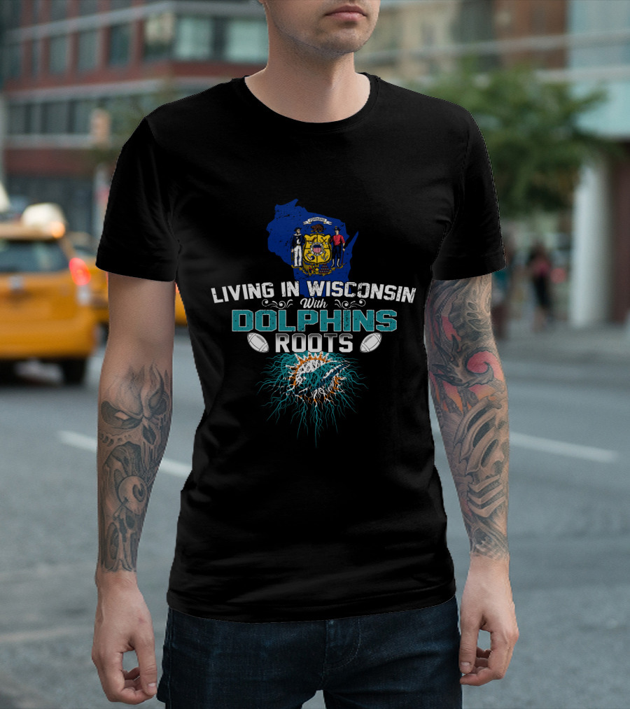 Living In Wisconsin With Miami Dolphins Roots T-Shirt