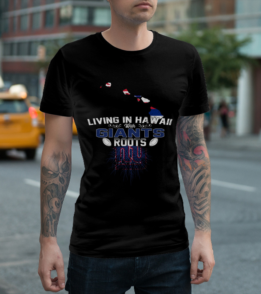 Living in Hawaii with New York Giants Roots Football Connection T-Shirt