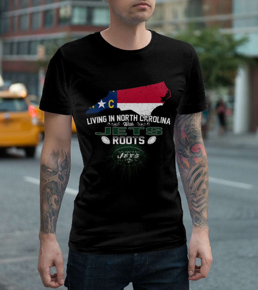 Living in North Carolina with New York Jets Roots NFL NC State Pride T-Shirt