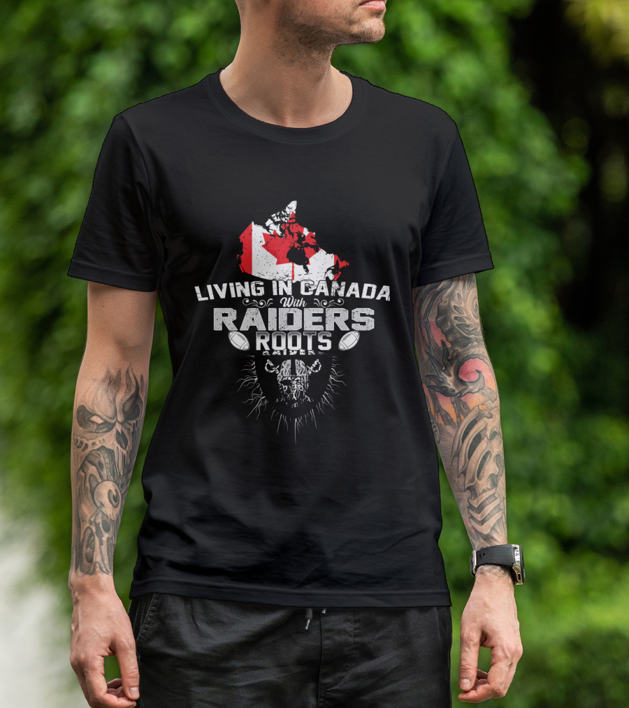 Living In Canada With Raiders Roots T-Shirt