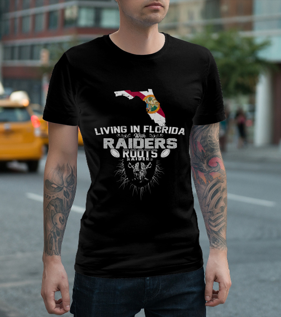 Living In Florida With Raiders Roots T-Shirt