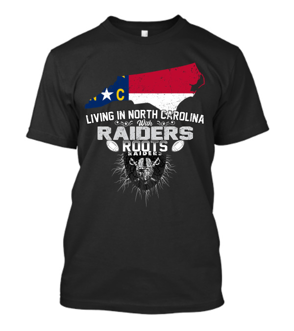 Living In North Carolina With Raiders Roots T-Shirt