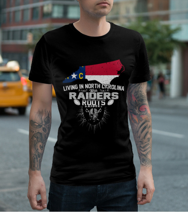 Living In North Carolina With Raiders Roots T-Shirt
