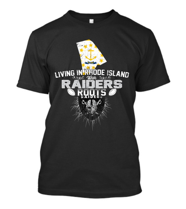 Living In Rhode Island With Raiders Roots T-Shirt