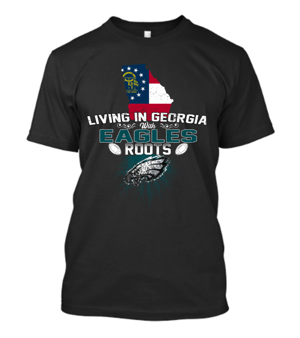 Living In Georgia With Eagles Roots Georgia Flag Football Pride T-Shirt