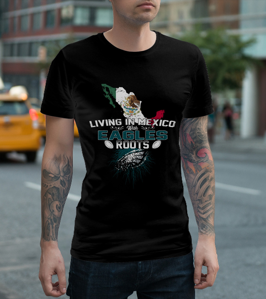 Living In Mexico With Eagles Roots Map and Football Elements T-Shirt