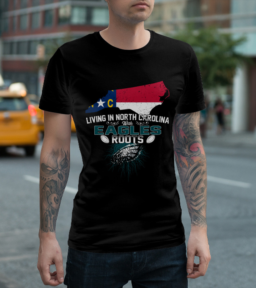 Living in North Carolina with Eagles Roots Football T-Shirt