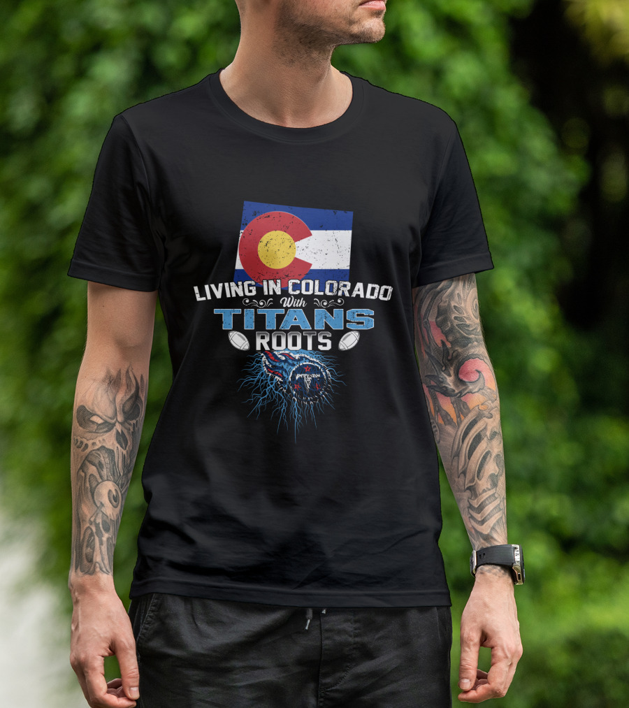 Living In Colorado With Titans Roots Colorado Flag Background T-Shirt