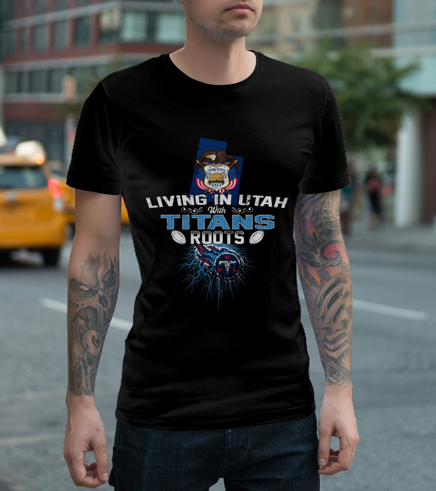 Living In Utah With Titans Roots Featuring Tennessee Football Elements T-Shirt