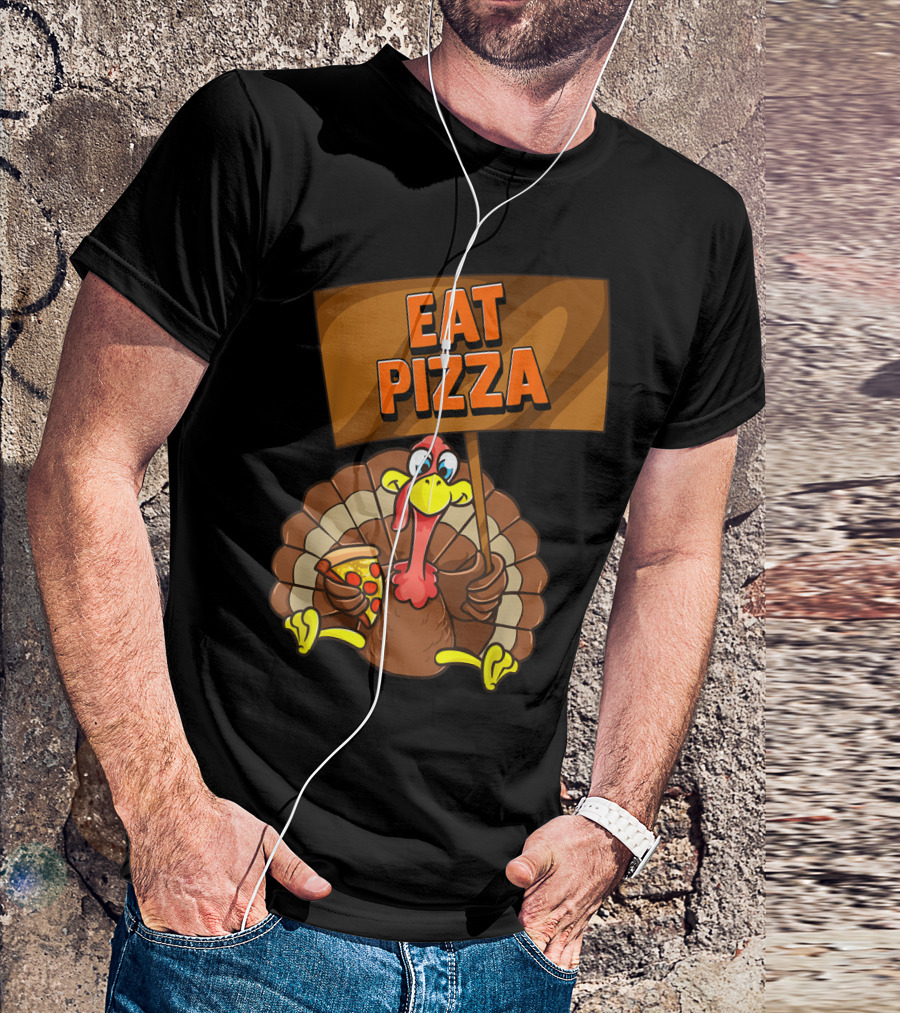 Eat Pizza Turkey Holding Pizza Slice Sign T-Shirt