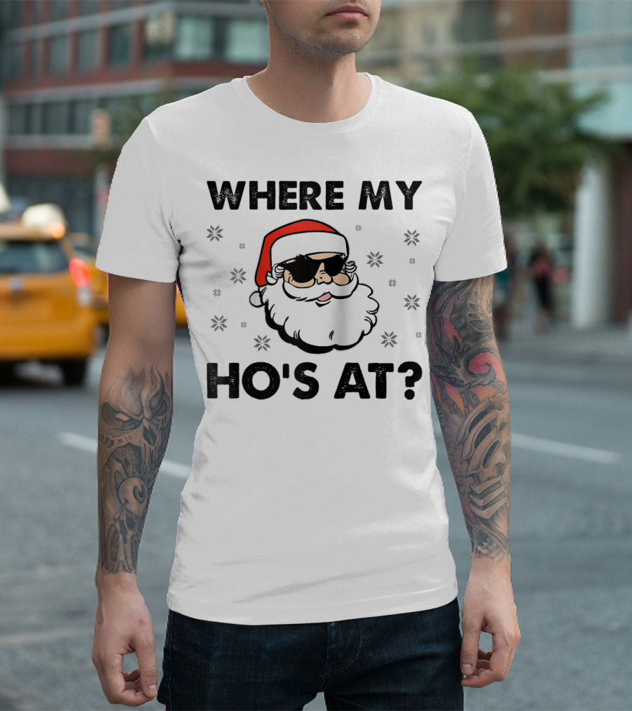 WHERE MY HO'S AT SANTA CLAUS SUNGLASSES CHRISTMAS DIRTY ADULT HUMOR MEN HOLIDAY T-Shirt