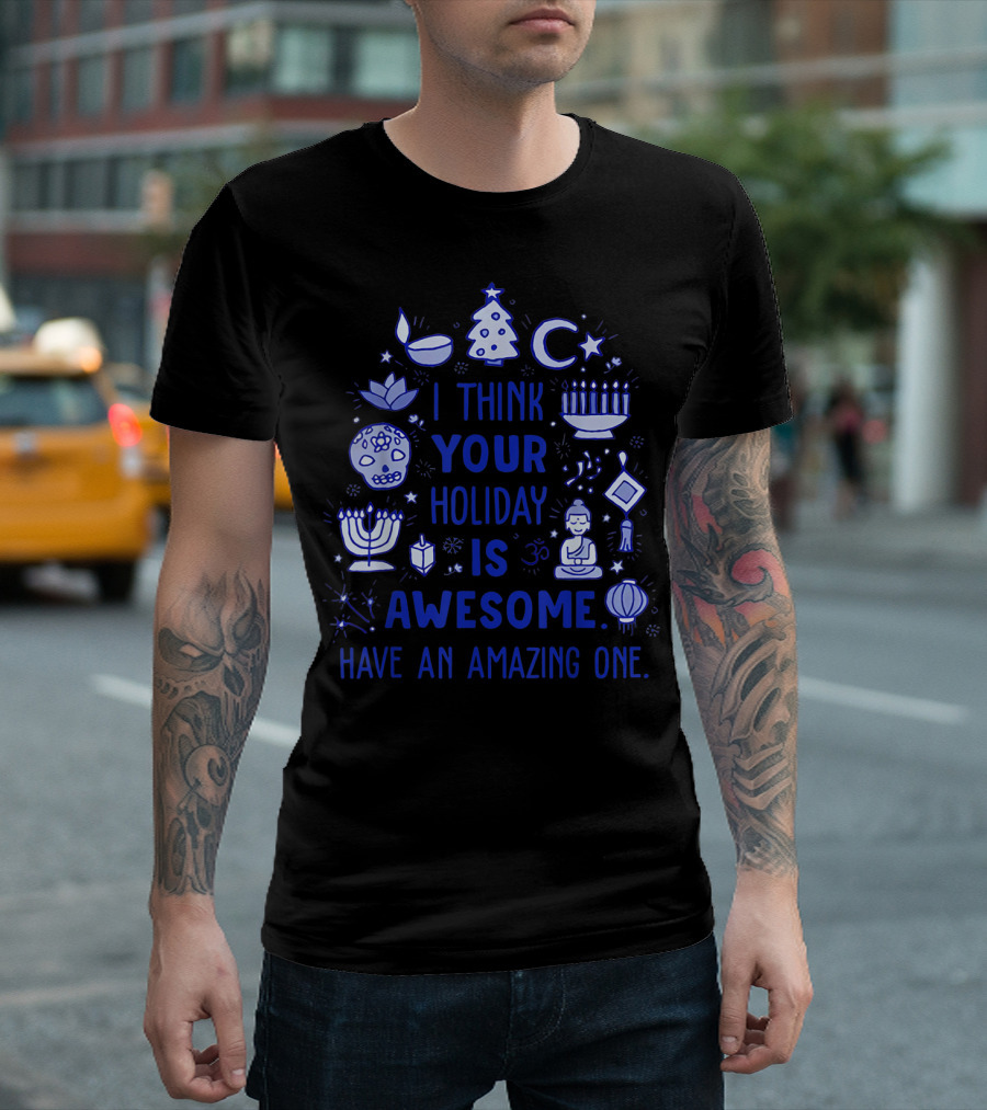 I Think Your Holiday Is Awesome Have An Amazing One Christmas Hanukkah Diwali Ramadan Symbol Icons T-Shirt