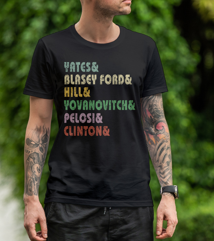 Yates Blasey Ford Hill Yovanovitch Pelosi Clinton T-Shirt