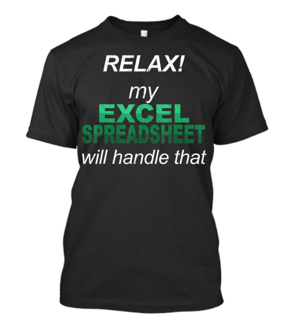 RELAX My Excel Spreadsheet Will Handle That T-Shirt