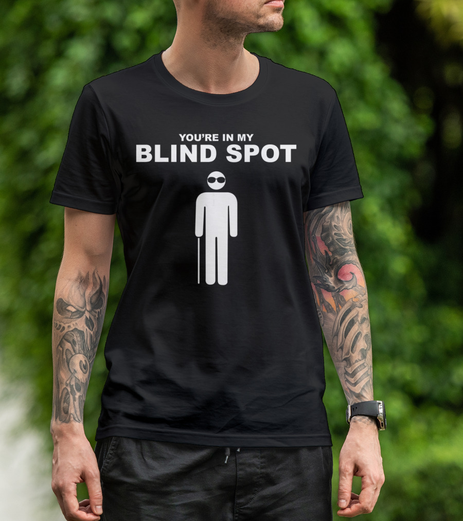 YOU'RE IN MY BLIND SPOT White Figure With Cane And Sunglasses T-Shirt