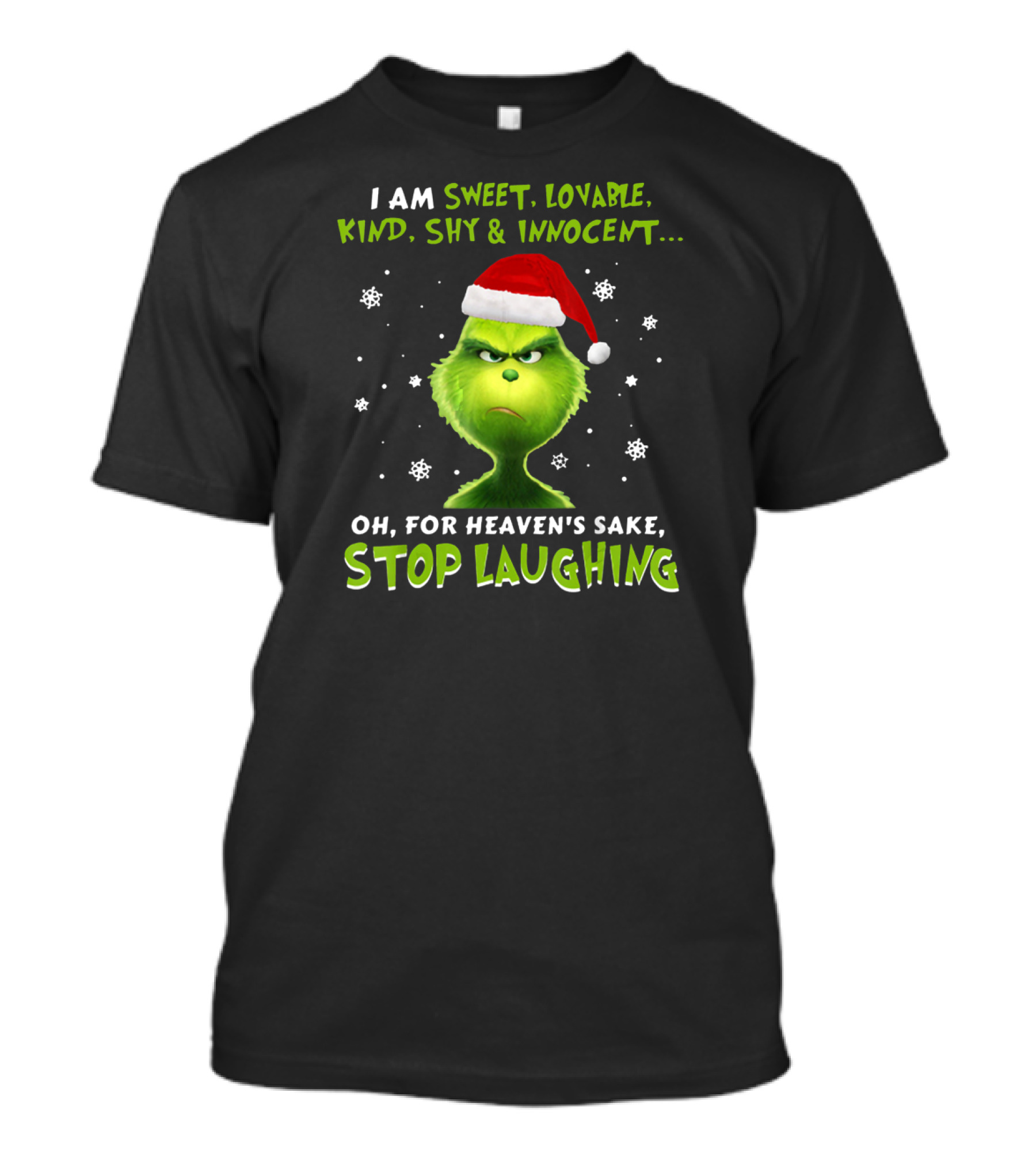 I Am Sweet Lovable Kind Shy Innocent Grinch Oh For Heaven's Sake Stop Laughing T-Shirt
