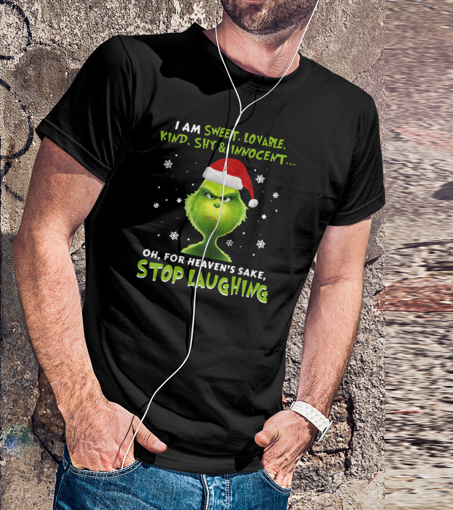 I Am Sweet Lovable Kind Shy Innocent Grinch Oh For Heaven's Sake Stop Laughing T-Shirt